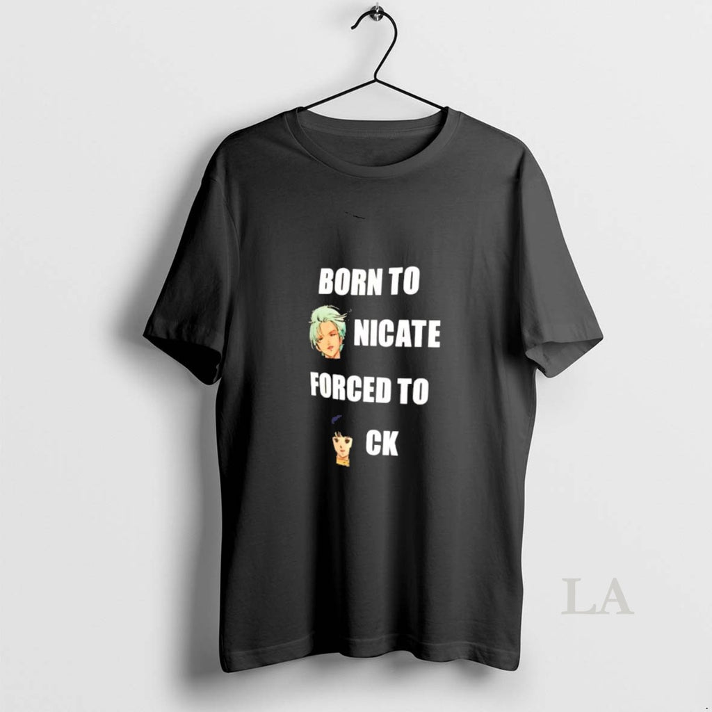 Original Born To Nicate Forced To Ck T-Shirts, Hoodie, Sweatshirt | PopFlextees.com