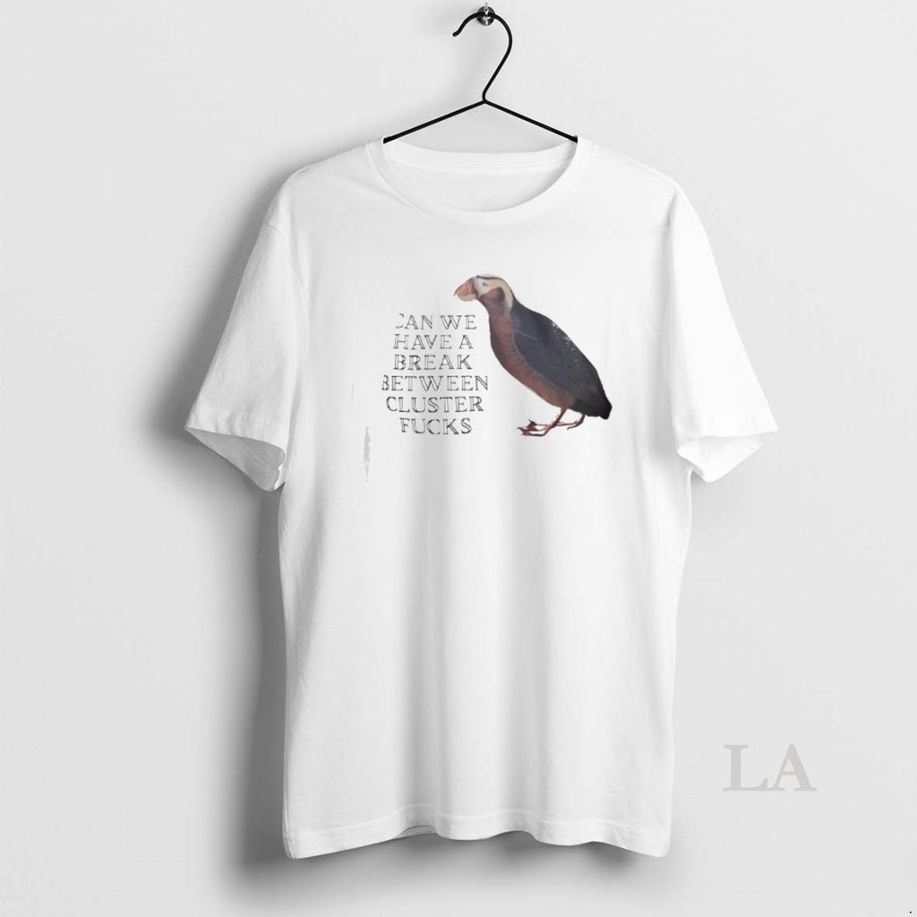 Original Can We Have A Break Between Cluster Fucks Horned Puffin Graphic T-Shirts, Hoodie, Sweatshirt | PopFlextees.com