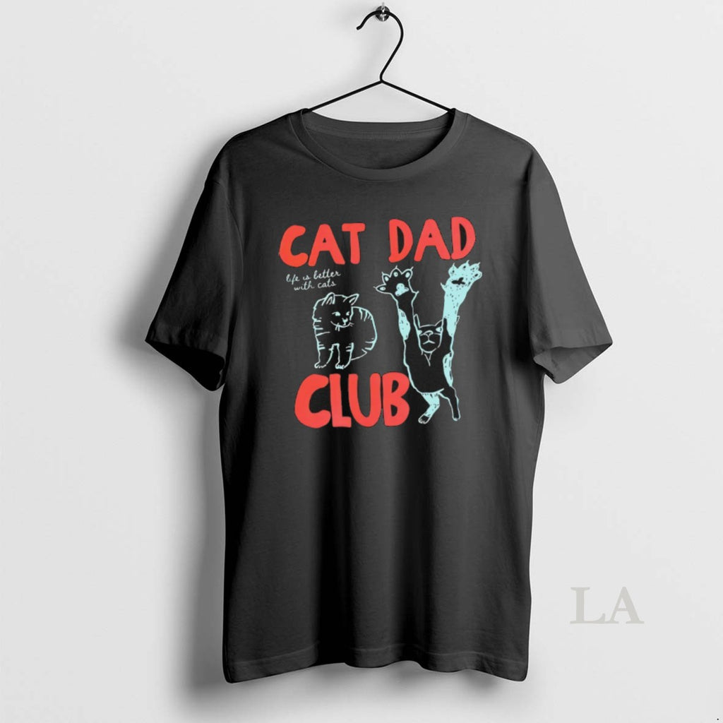 Original Cat Dad Club Life Is Better With Cats T-Shirts, Hoodie, Sweatshirt | PopFlextees.com