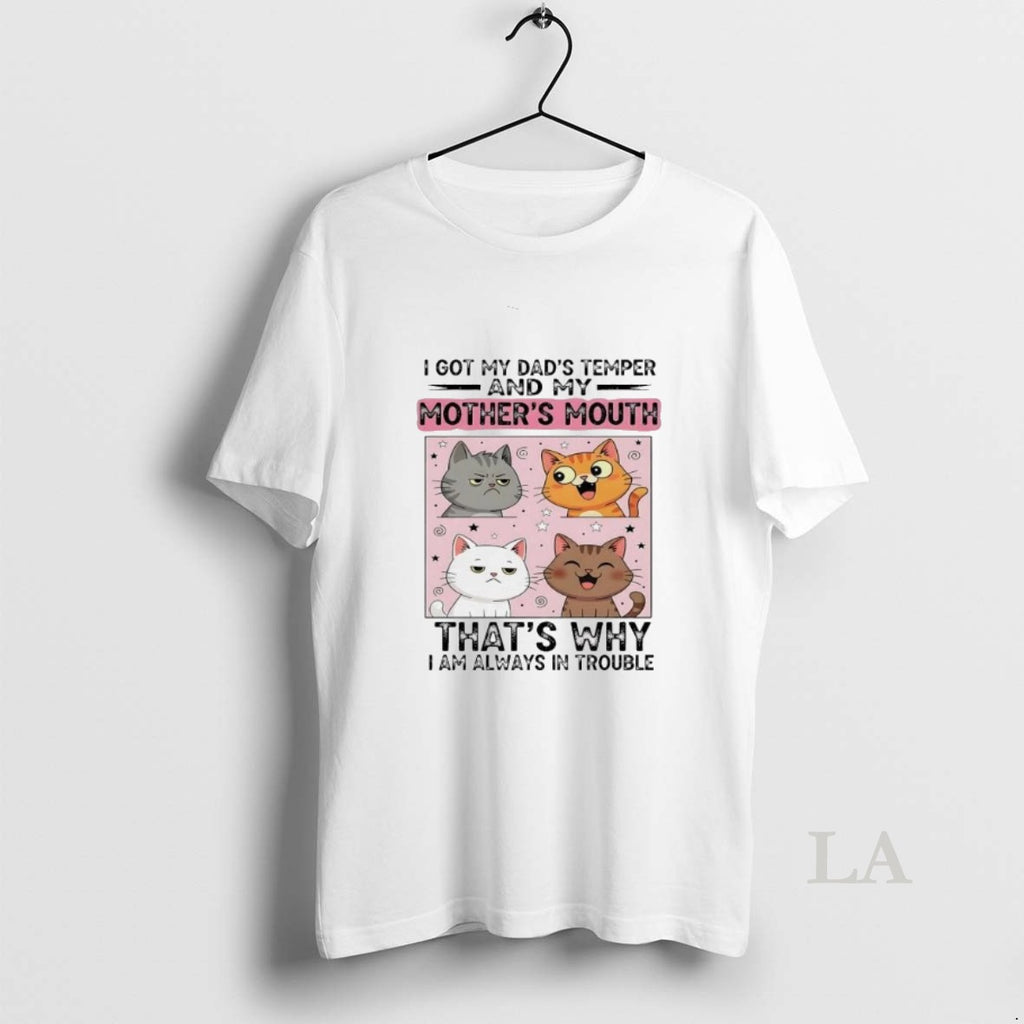 Original Cat I Got My Dads Temper And My Mothers Mouth I Am Always In T-Shirts, Hoodie, Sweatshirt | PopFlextees.com