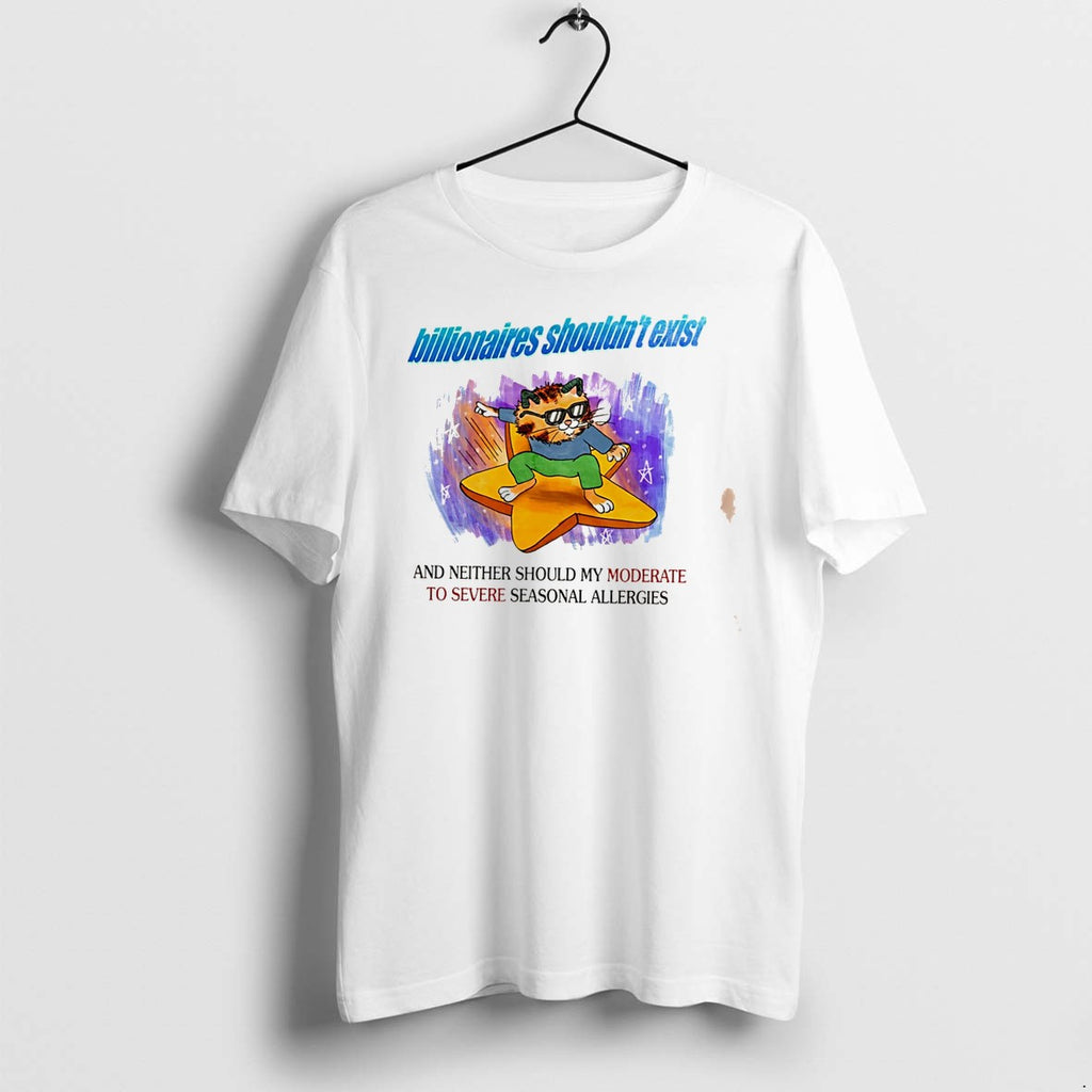 Original Cat Billionaires Shouldnt Exist And Neither Should My Moderate To Severe Tee Tshirts