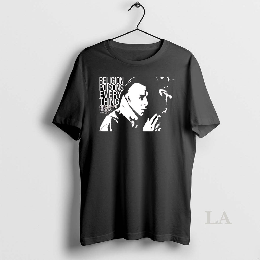 Original Christopher Hitchens Relegion Poisons Everything T-Shirts, Hoodie, Sweatshirt | PopFlextees.com