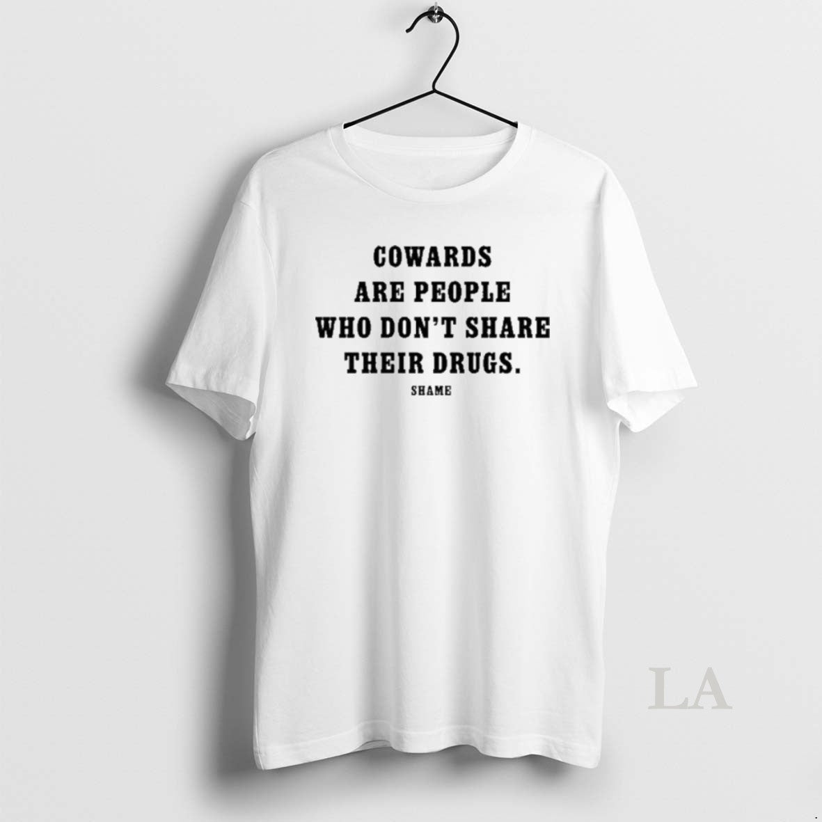 Original Cowards Are People Who Dont Share Their Drugs T-Shirts, Hoodie, Sweatshirt | PopFlextees.com