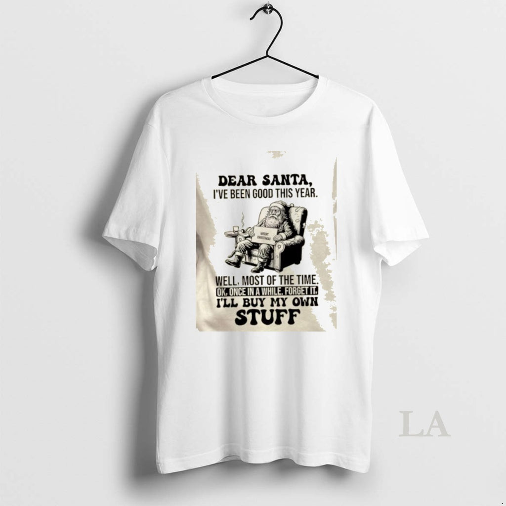 Original Dear Santa Ive Been Good This Year Well Most Of The Time Ok Once T-Shirts, Hoodie, Sweatshirt | PopFlextees.com