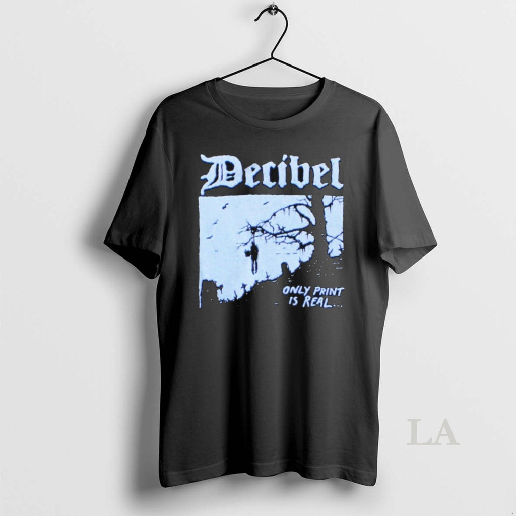 Original Decibel Only Print Is Real T-Shirts, Hoodie, Sweatshirt | PopFlextees.com