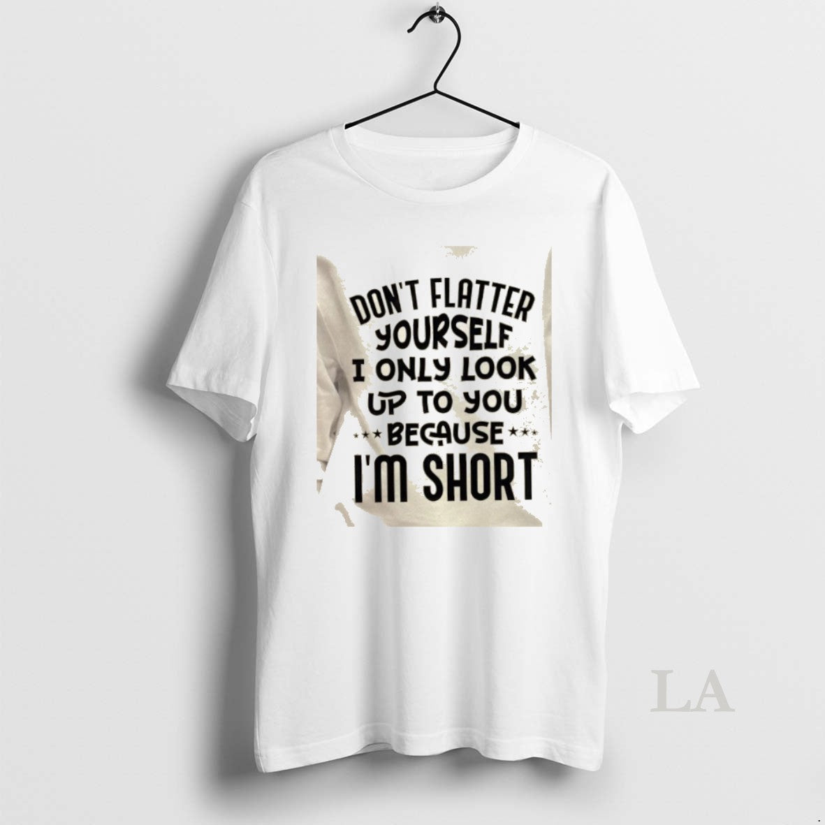 Original Dont Flatter Yourself I Only Look Up To You Because Im Short Quote T-Shirts, Hoodie, Sweatshirt | PopFlextees.com