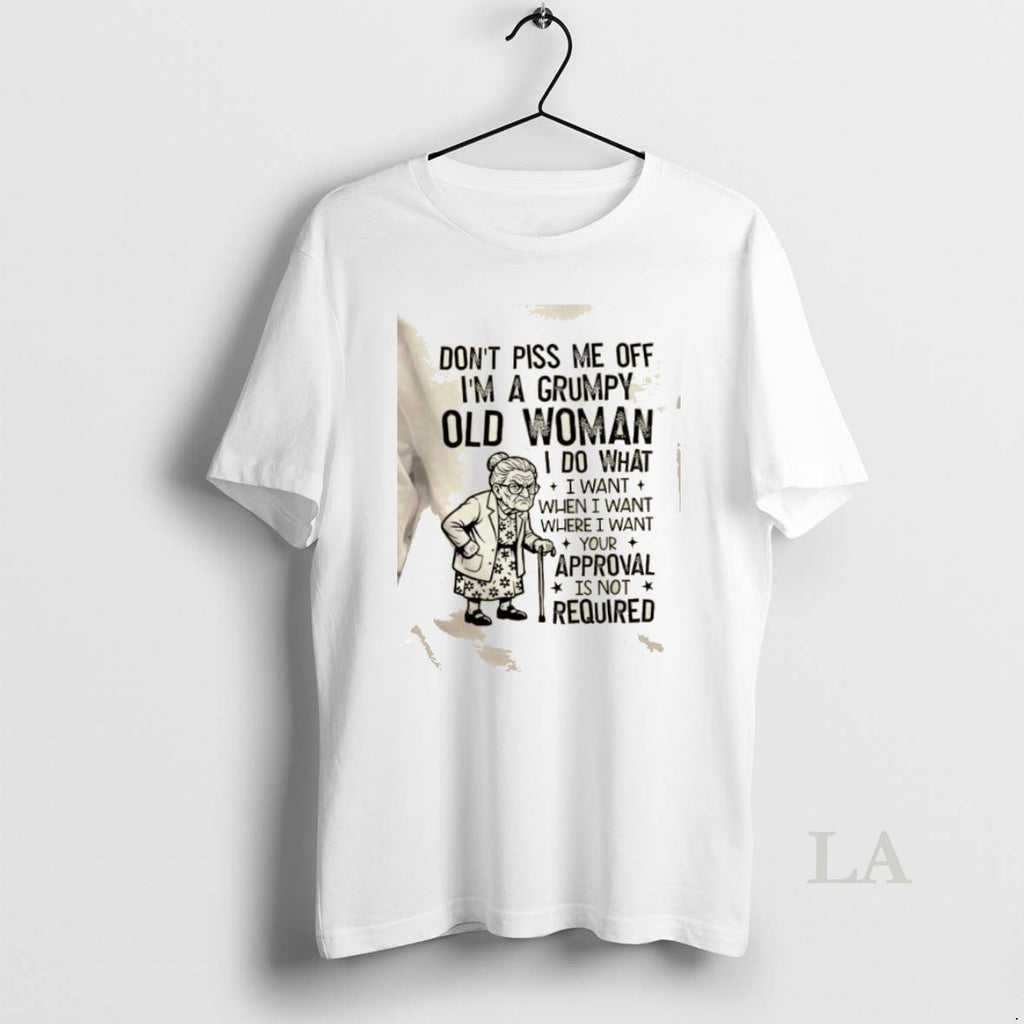 Original Dont Piss Me Off Im A Grumpy Old Woman I Do What I Want T-Shirts, Hoodie, Sweatshirt | PopFlextees.com