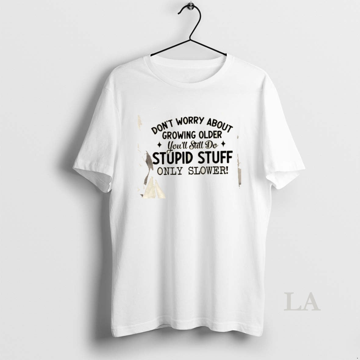 Original Dont Worry About Growing Older Youll Still Do Stupid Stuff Only Slower Quote T-Shirts, Hoodie, Sweatshirt
