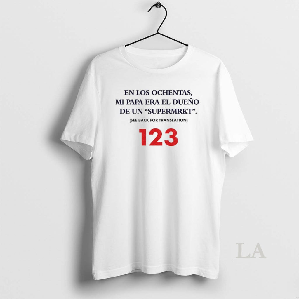 Original En Los Ochentas Mi Papa Era El Dueno De Un Supermrkt 123 T-Shirts, Hoodie, Sweatshirt | PopFlextees.com
