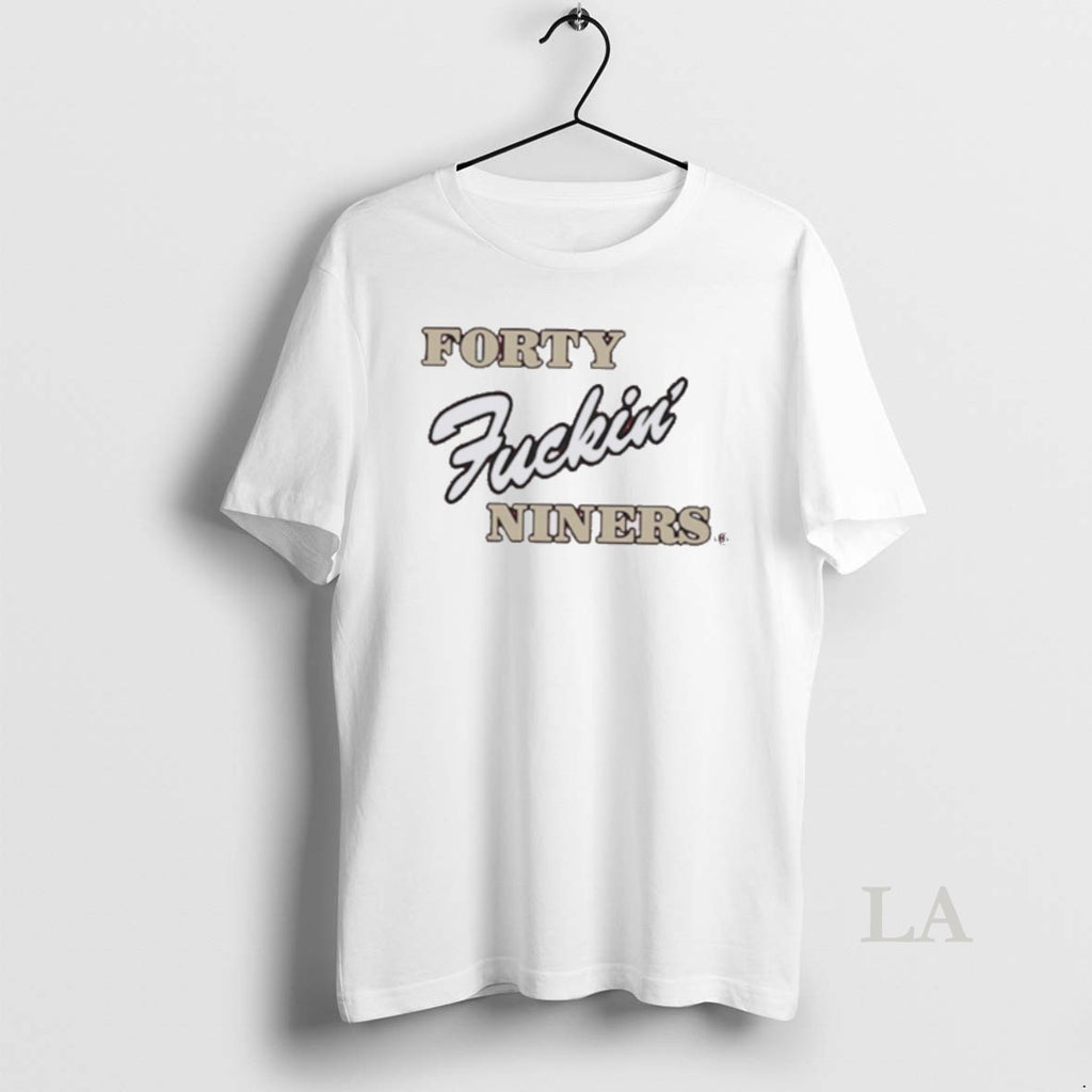Original Forty Fuckin Niners T-Shirts, Hoodie, Sweatshirt | PopFlextees.com