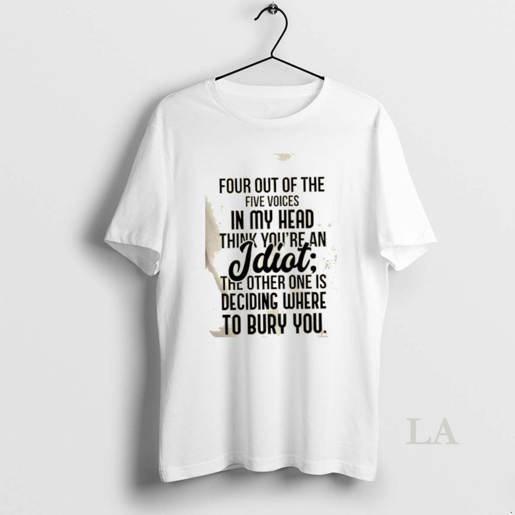 Original Four Out Of The Five Voices In My Head Think Youre An Idiot The T-Shirts, Hoodie, Sweatshirt | PopFlextees.com
