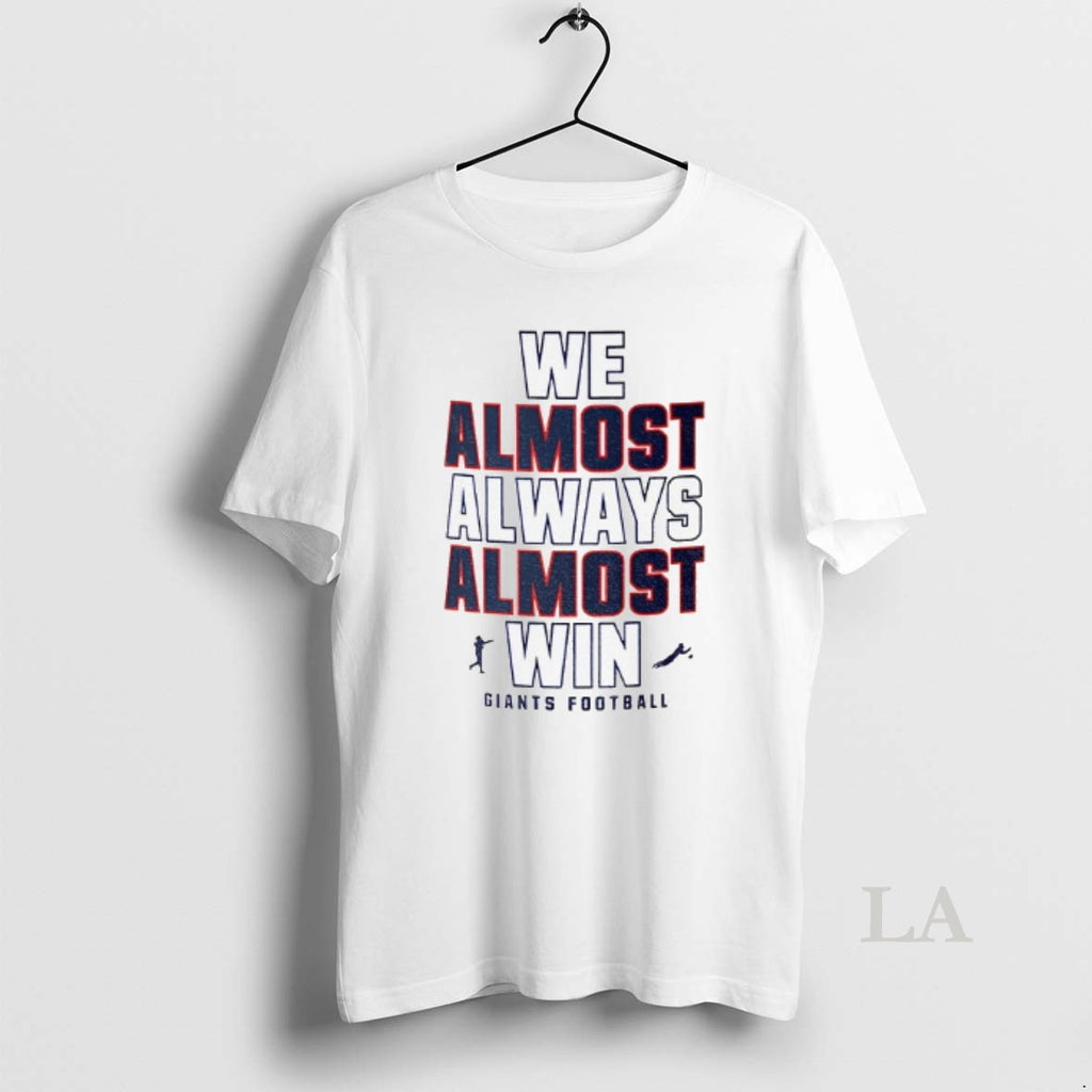 Original Funny New York Giants Football We Almost Always Almost Win T-Shirts, Hoodie, Sweatshirt | PopFlextees.com