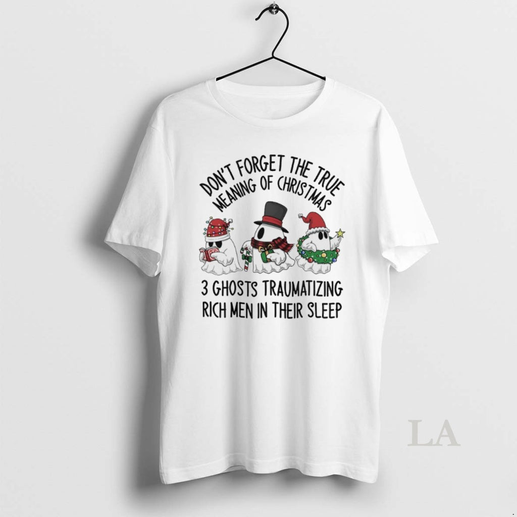 Original Ghost Santa Dont Forget The True Meaning Of Christmas 3 Ghost Traumatizing Rich Men T-Shirts, Hoodie, Sweatshirt
