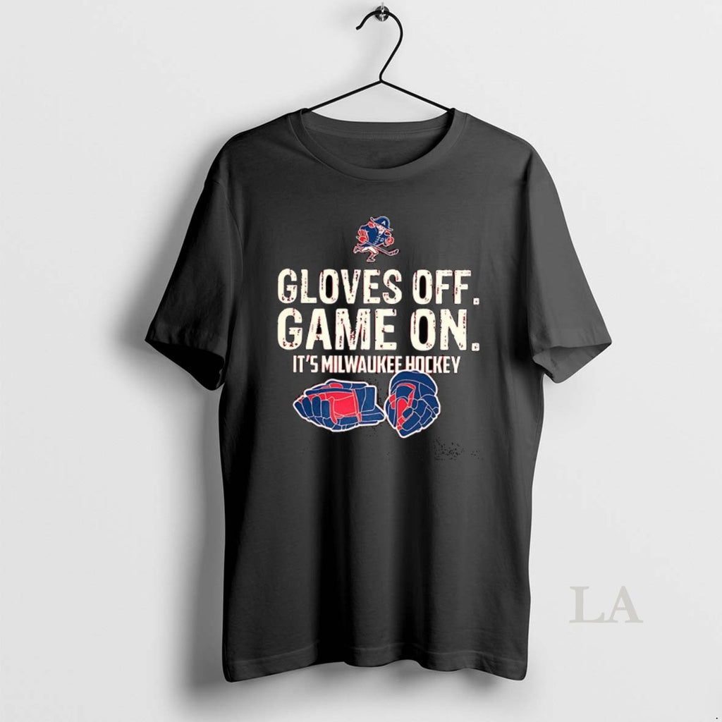 Original Gloves Off Game On Its Milwaukee Hockey T-Shirts, Hoodie, Sweatshirt | PopFlextees.com