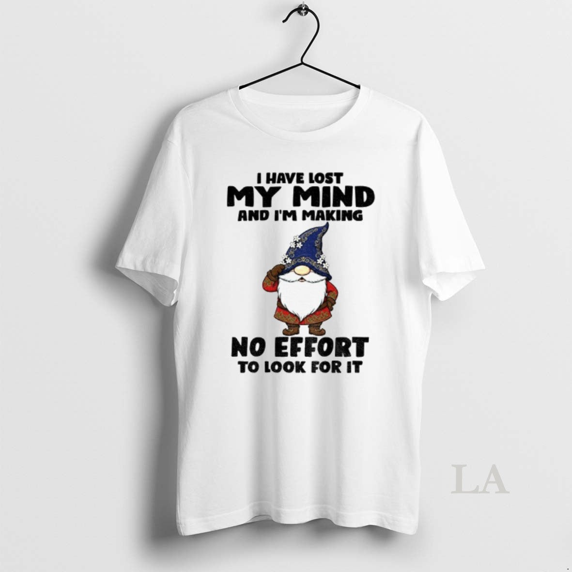 Original Gnome I Have Lost My Mind And Im Making No Effort To Look For T-Shirts, Hoodie, Sweatshirt | PopFlextees.com