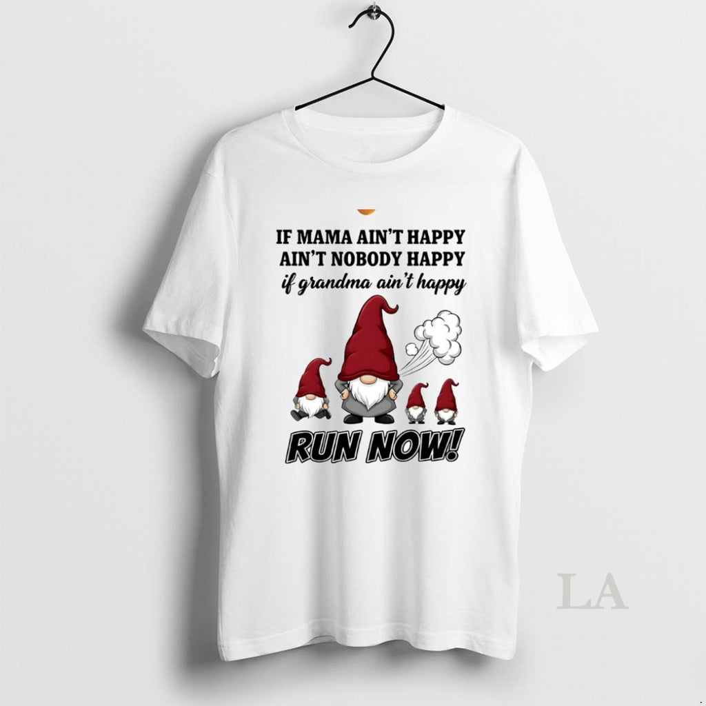Original Gnome If Mama Aint Happy Aint Nobody Happy If Grandma Aint Happy Run Now T-Shirts, Hoodie, Sweatshirt