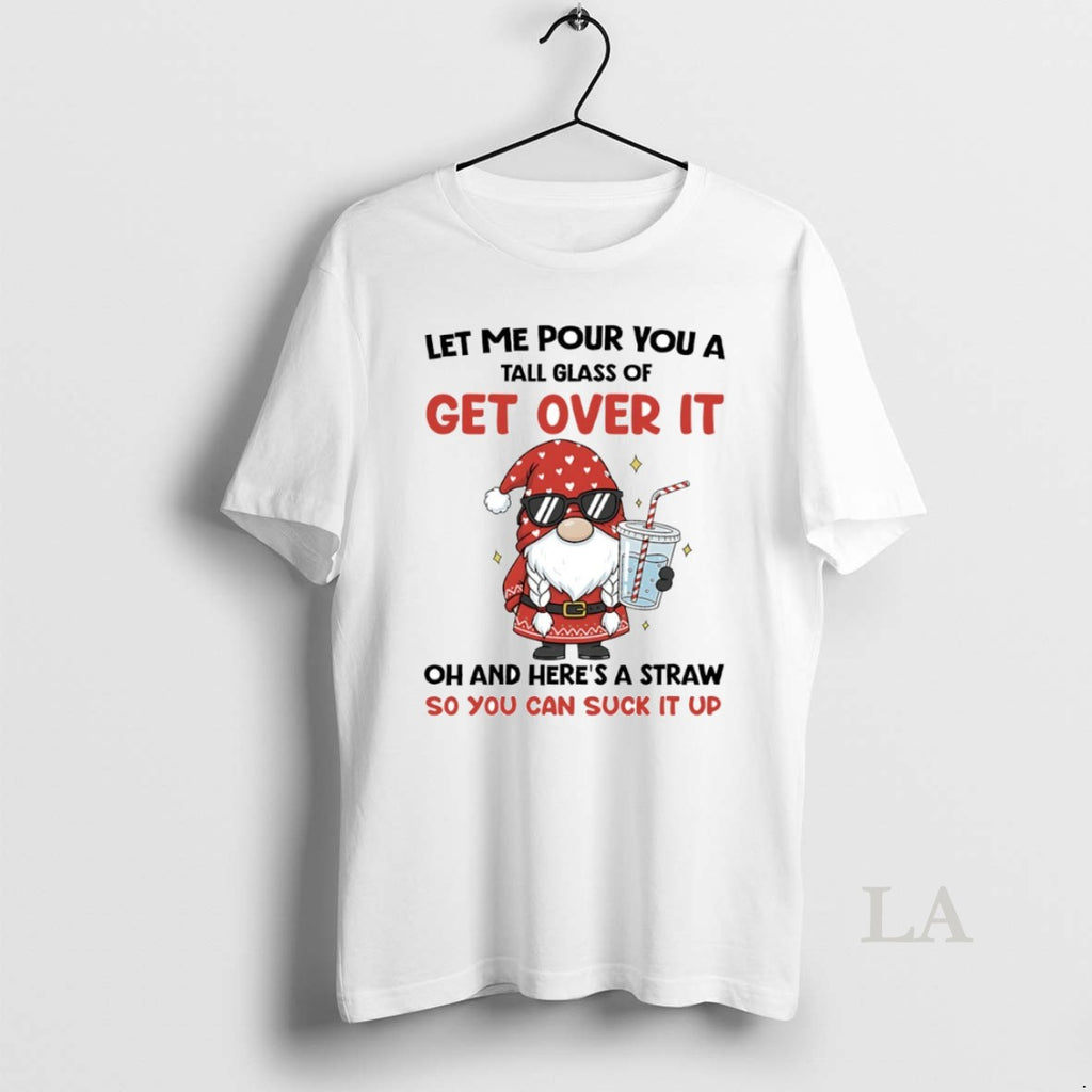 Original Gnome Let Me Pour You A Tall Glass Of Get Over It Oh And T-Shirts, Hoodie, Sweatshirt | PopFlextees.com