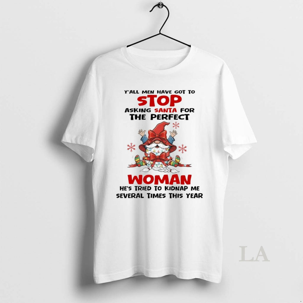 Original Gnome Yall Men Have Got To Stop Asking Santa For The Perfect Woman Circle T-Shirts, Hoodie, Sweatshirt