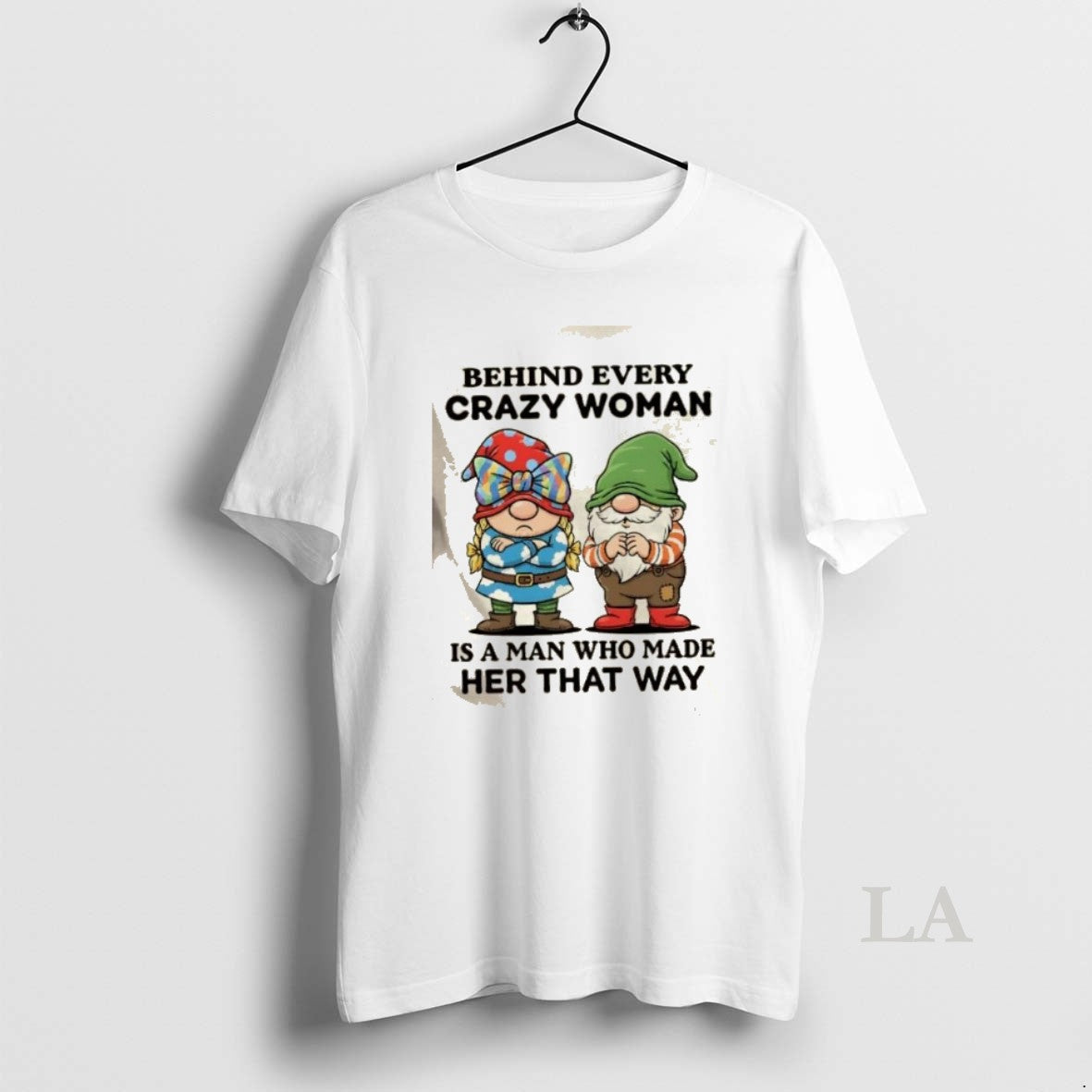 Original Gnomes Behind Every Crazy Woman Is A Man Who Made Her That Way T-Shirts, Hoodie, Sweatshirt | PopFlextees.com