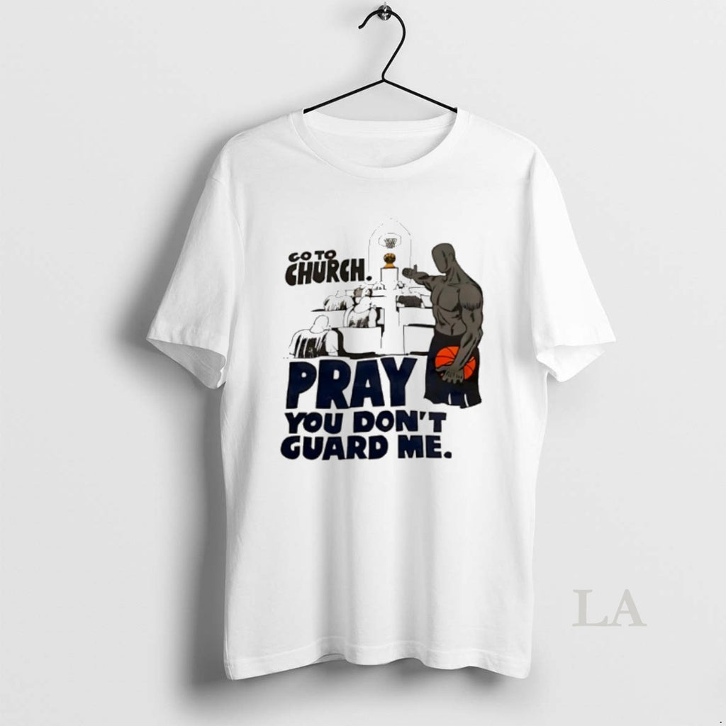 Original Go To Church Pray You Dont Guard Me Basketball T-Shirts, Hoodie, Sweatshirt | PopFlextees.com