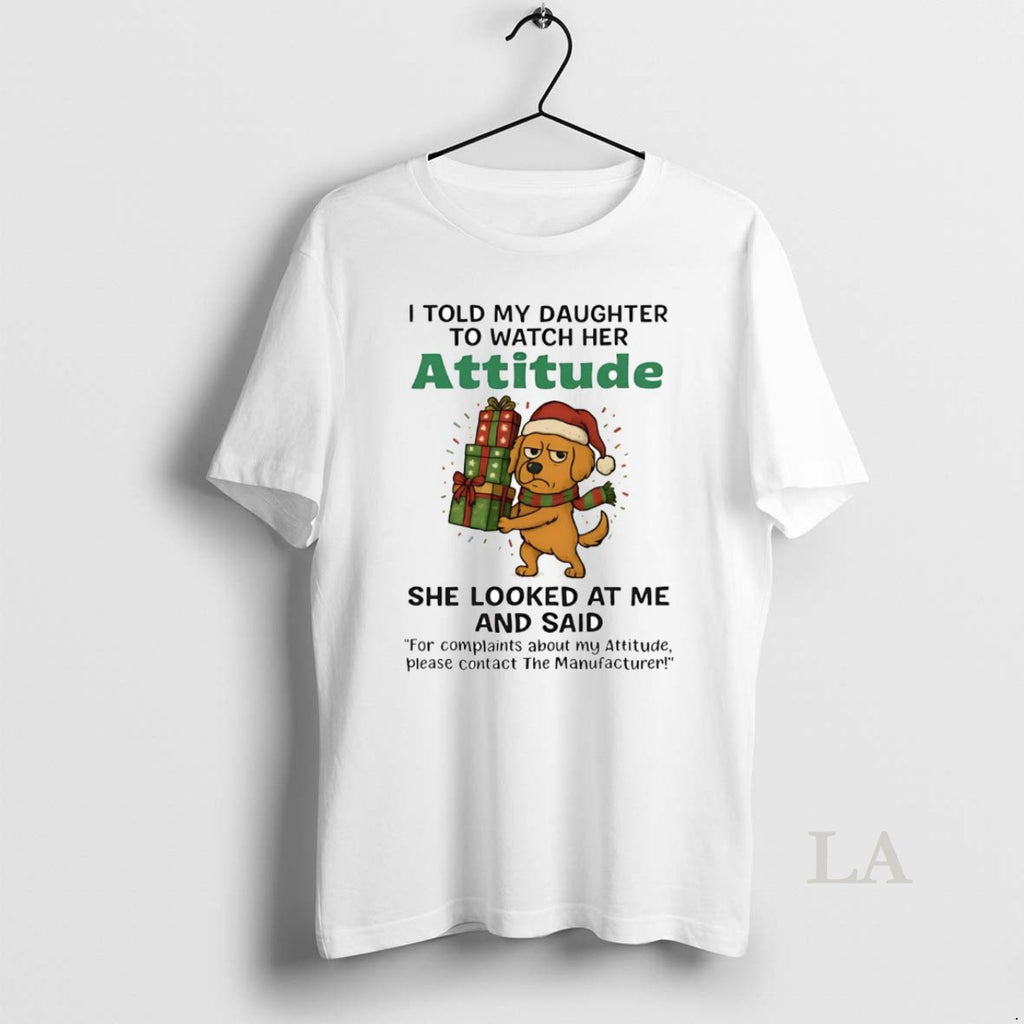 Original Golden Retriever I Told My Daughter To Watch Her Attitude Christmas T-Shirts, Hoodie, Sweatshirt | PopFlextees.com