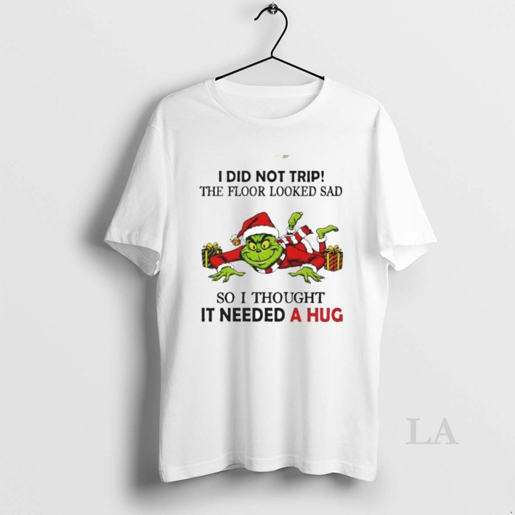 Original Grinch I Did Not Trip The Floor Looked Sad So I Thought It Need T-Shirts, Hoodie, Sweatshirt | PopFlextees.com