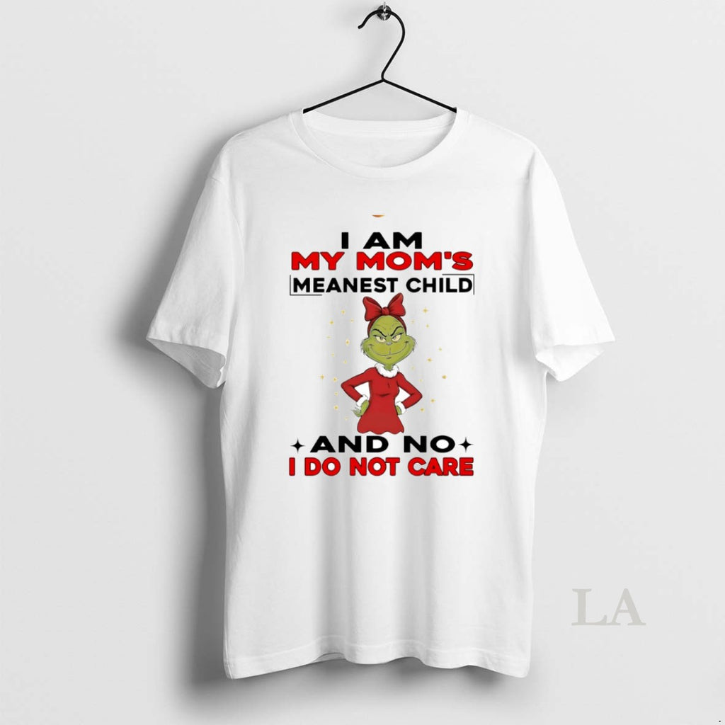 Original Grinch I Am My Moms Meanest Child And No I Do Not Care Circle T-Shirts, Hoodie, Sweatshirt | PopFlextees.com