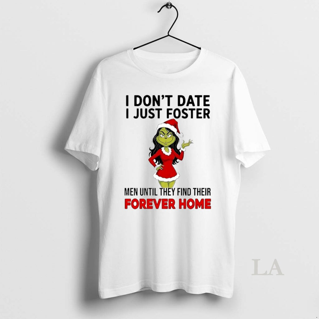 Original Grinch I Dont Date I Just Foster Forever Home Christmas T-Shirts, Hoodie, Sweatshirt | PopFlextees.com