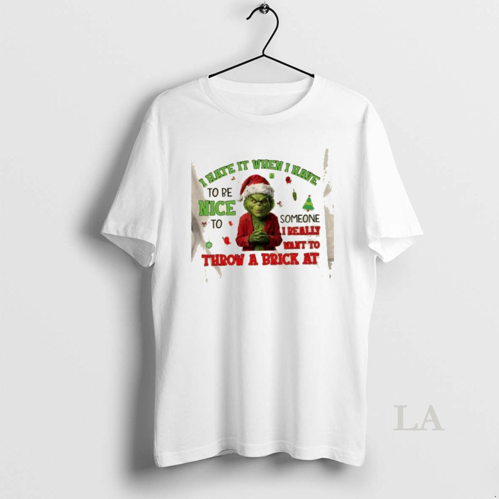 Original Grinch I Hate It When I Have To Be Nice To Someone I Really T-Shirts, Hoodie, Sweatshirt | PopFlextees.com