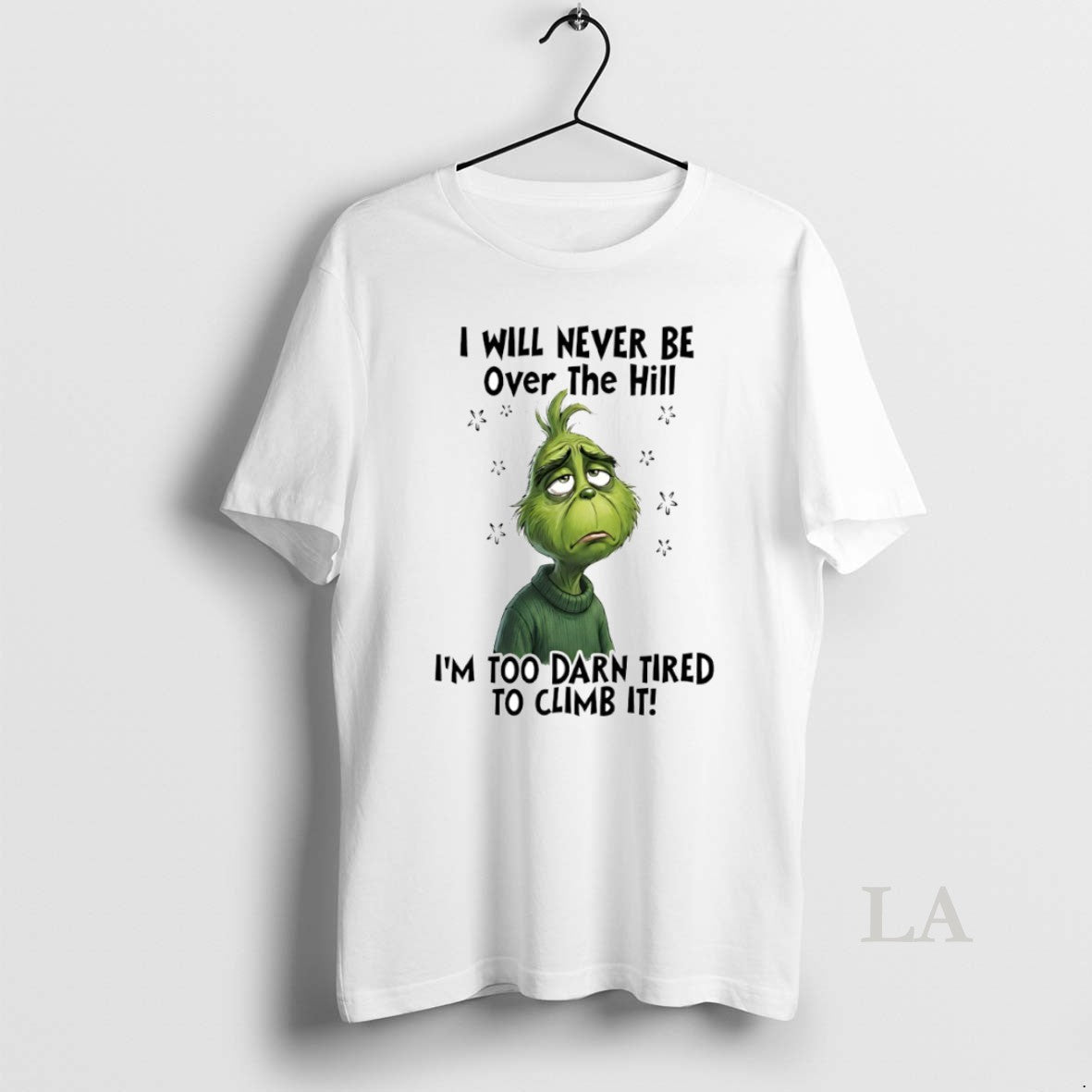 Original Grinch I Will Never Be Over The Hill Im Too Darn Tired To Climb T-Shirts, Hoodie, Sweatshirt | PopFlextees.com