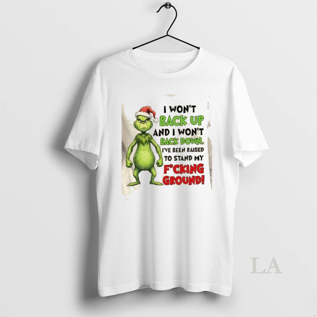 Original Grinch I Wont Back Up And I Wont Back Down Ive Been Raised To T-Shirts, Hoodie, Sweatshirt | PopFlextees.com