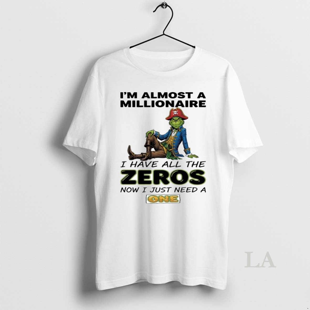 Original Grinch Im Almost A Millionaire I Have All The Zeros Now I Just Need T-Shirts, Hoodie, Sweatshirt | PopFlextees.com