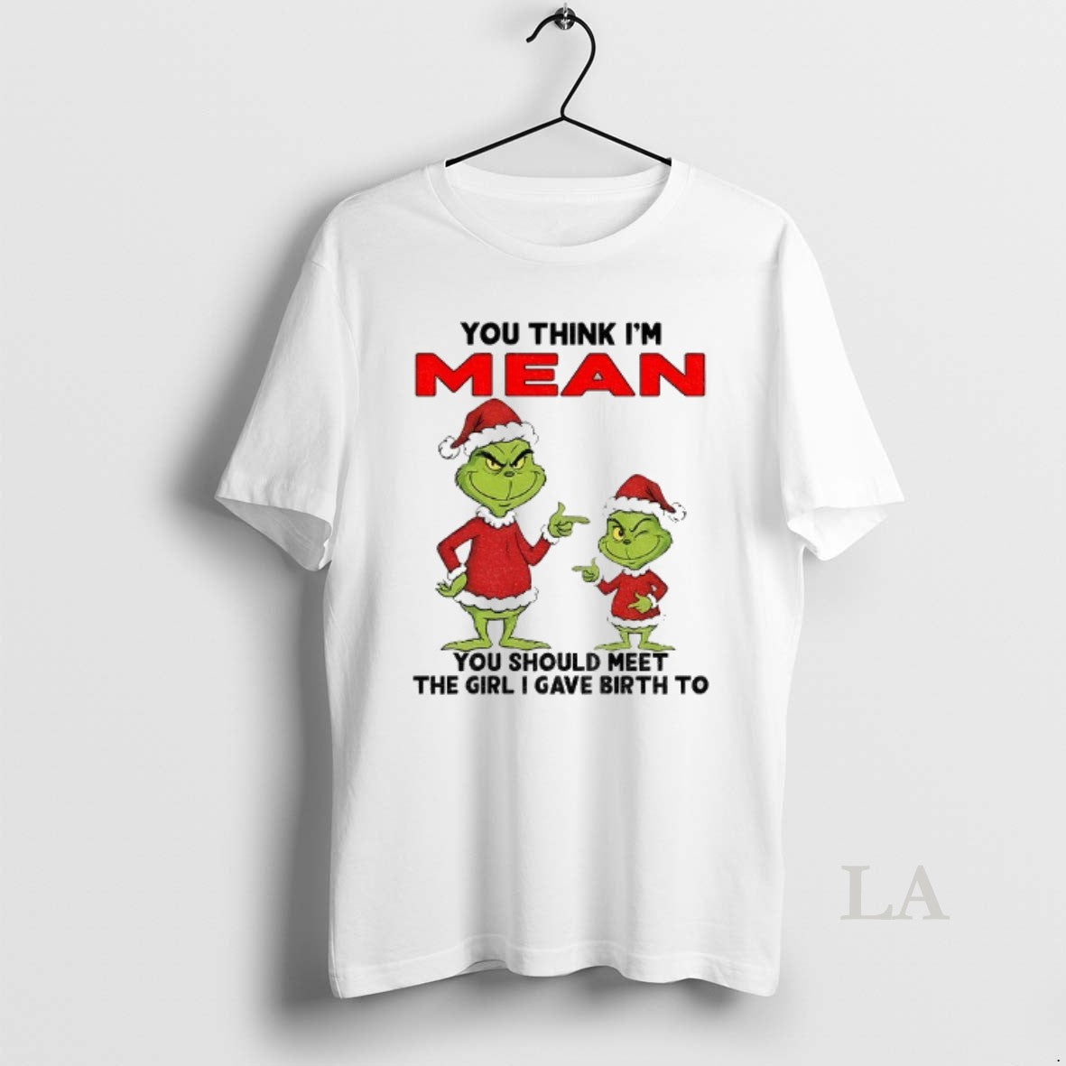 Original Grinch Santa You Think Im Mean You Should Meet The Girl I Gave Birth T-Shirts, Hoodie, Sweatshirt | PopFlextees.com