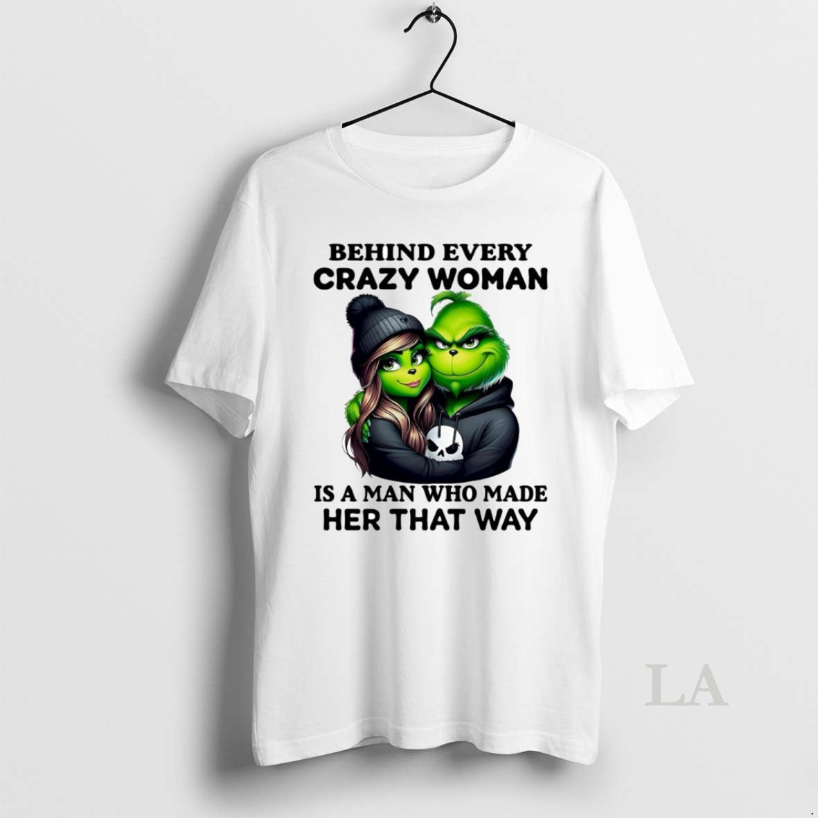 Original Grinch Behind Every Crazy Woman Is A Man Who Made Her That Way Circle T-Shirts, Hoodie, Sweatshirt | PopFlextees.com