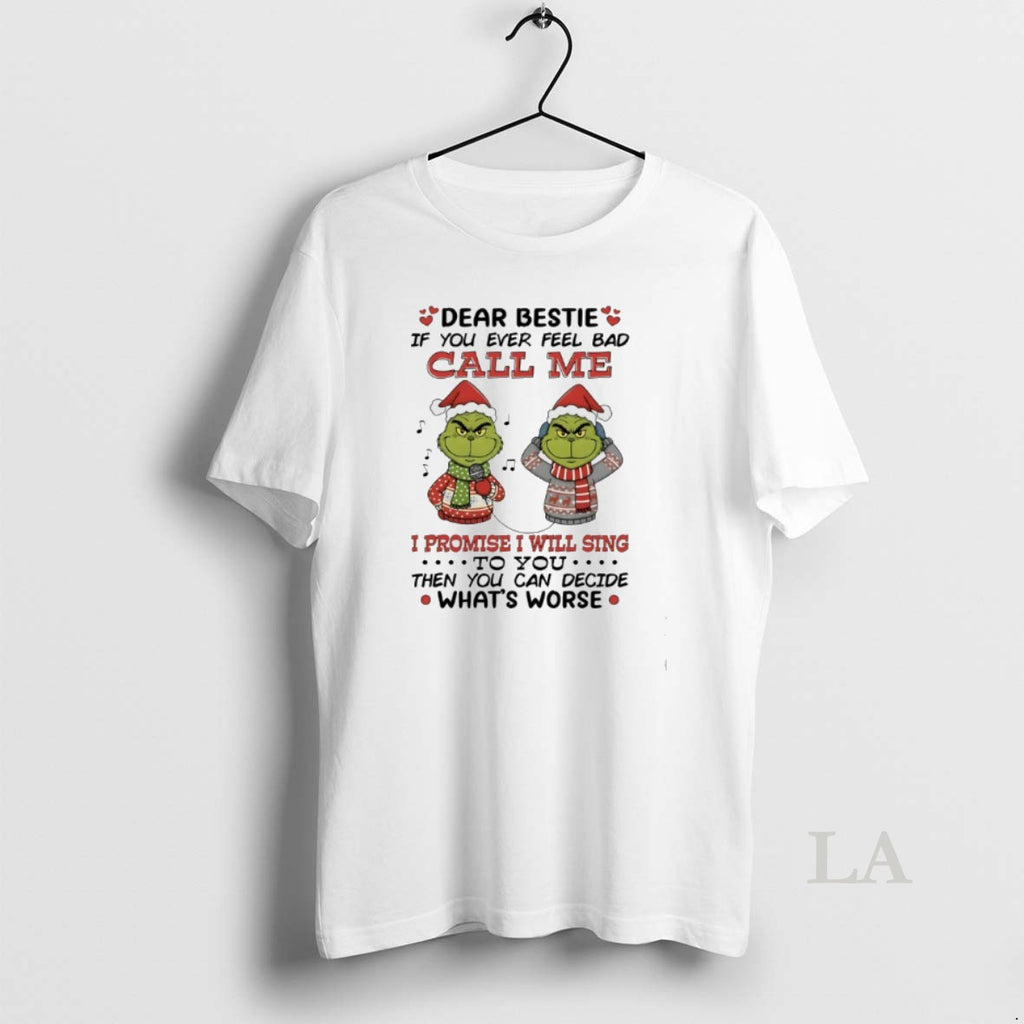 Original Grinch Dear Bestie If You Ever Feel Bad Call Me I Promise I Will T-Shirts, Hoodie, Sweatshirt | PopFlextees.com