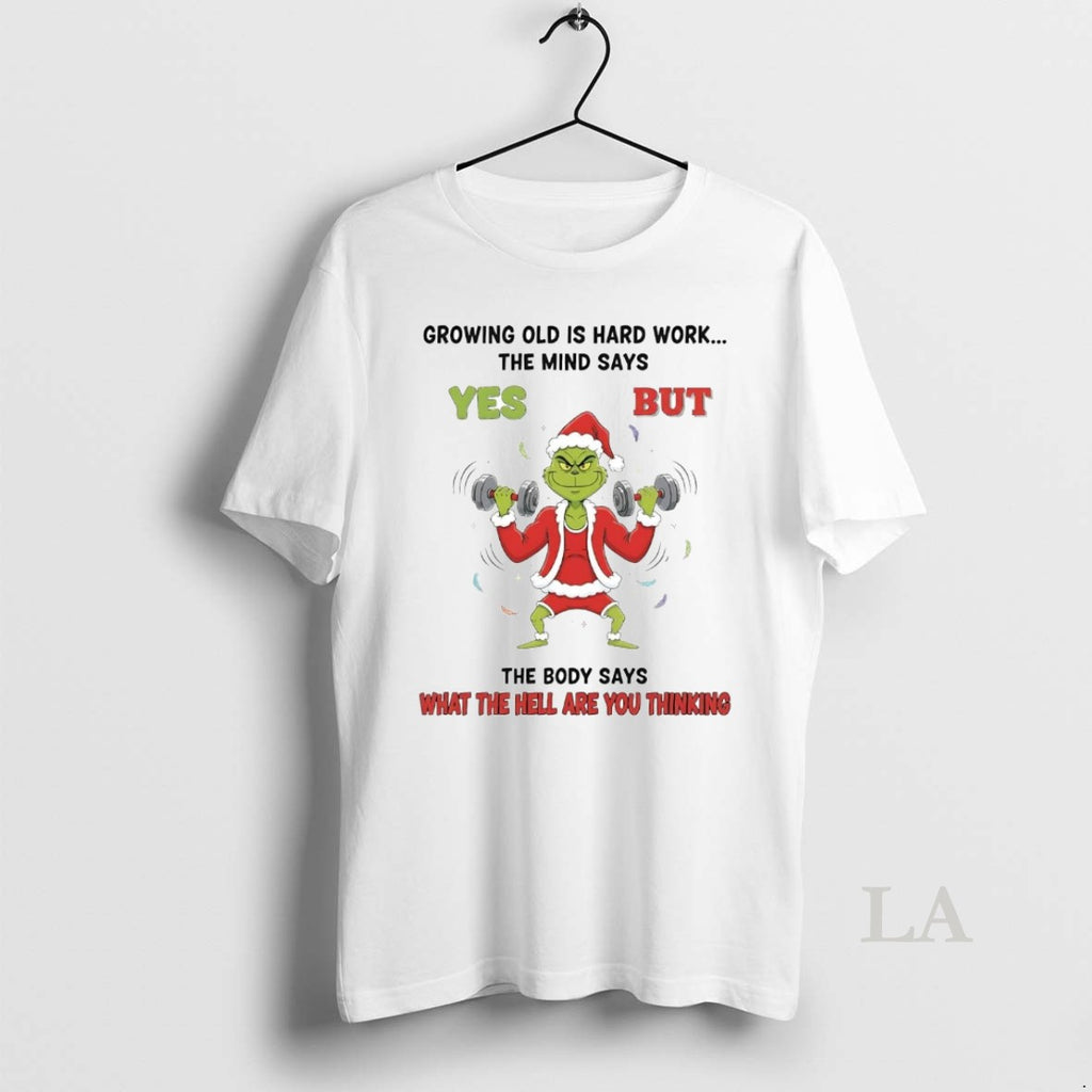 Original Grinch Growing Old Is Hard Work The Mind Says Yes Christmas T-Shirts, Hoodie, Sweatshirt | PopFlextees.com