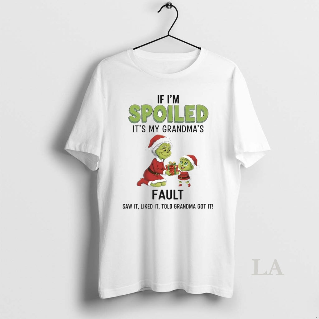 Original Grinch If Im Spoiled My Grandmas Fault T-Shirts, Hoodie, Sweatshirt
