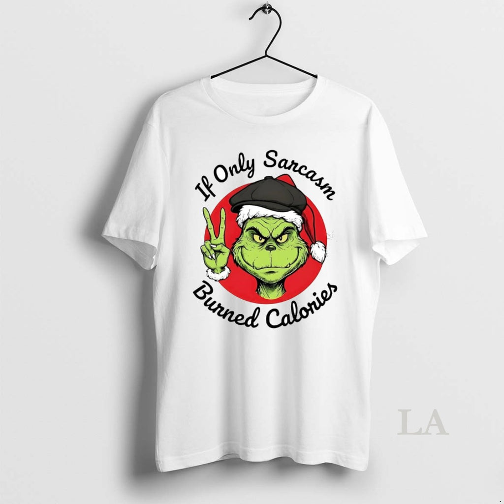 Original Grinch If Only Sarcasm Burned Calories T-Shirts, Hoodie, Sweatshirt