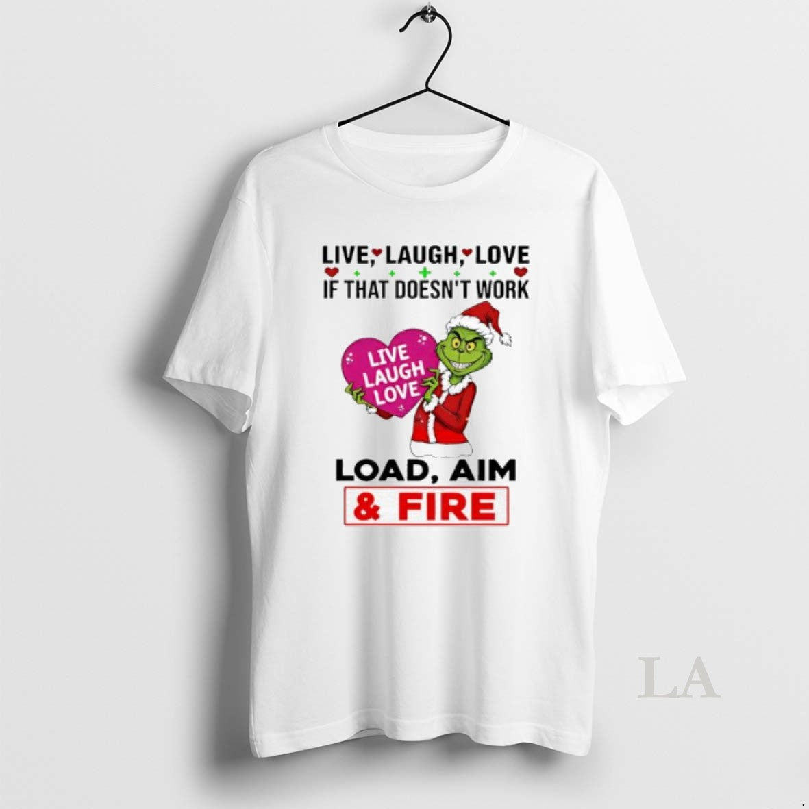 Original Grinch If That Doesnt Work Live Laugh Love Live Laugh Love Load Aim Fire T-Shirts, Hoodie, Sweatshirt