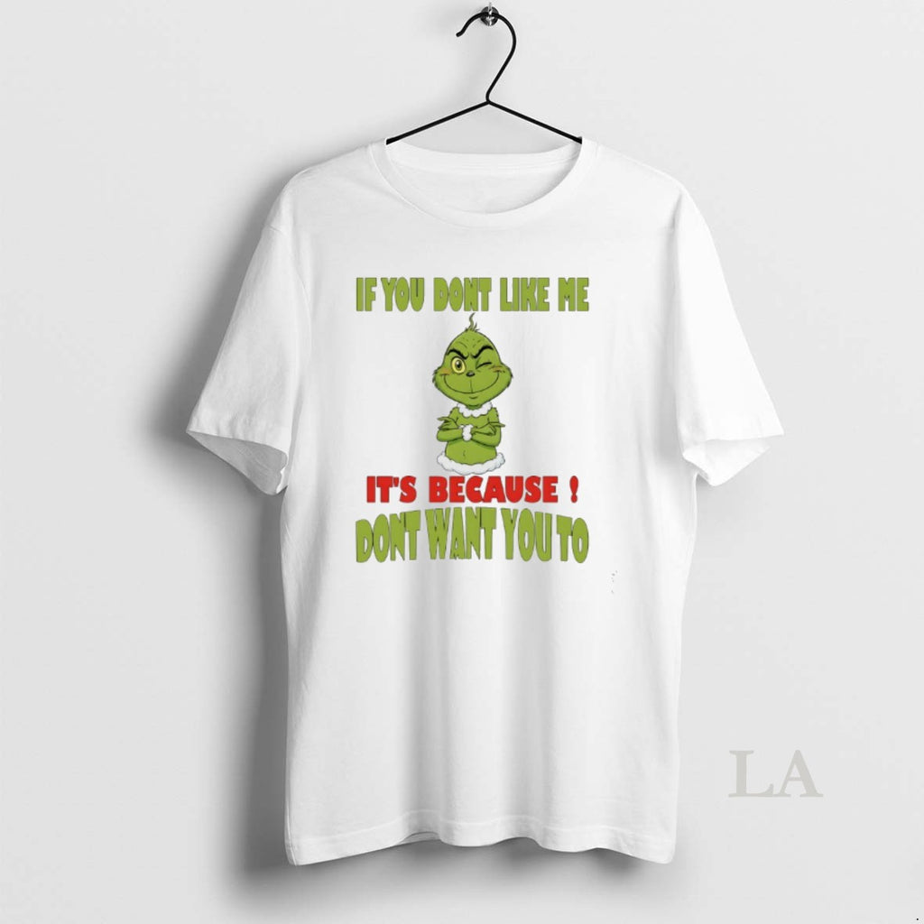 Original Grinch If You Dont Like Me Its Because Dont Want You To T-Shirts, Hoodie, Sweatshirt | PopFlextees.com