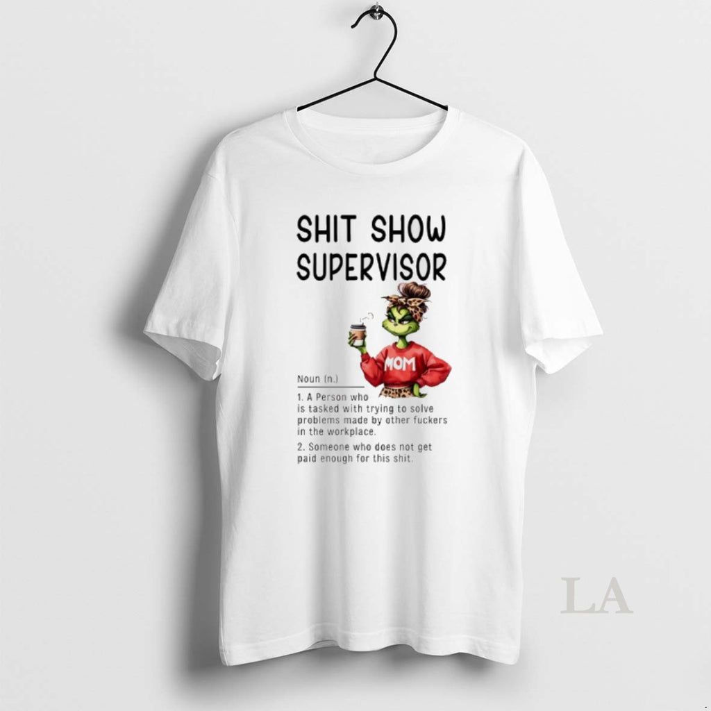 Original Grinch Mom Shit Show Supervisor Definition A Person Who Is Tasked With Trying To T-Shirts, Hoodie, Sweatshirt