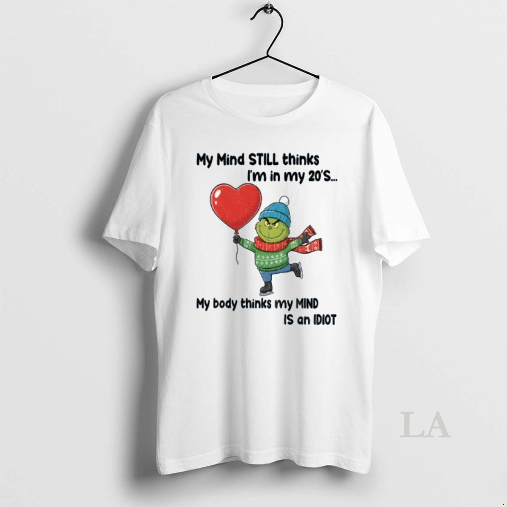 Original Grinch My Mind Still Thinks Im In My 20s My Body Thinks My Mind T-Shirts, Hoodie, Sweatshirt | PopFlextees.com