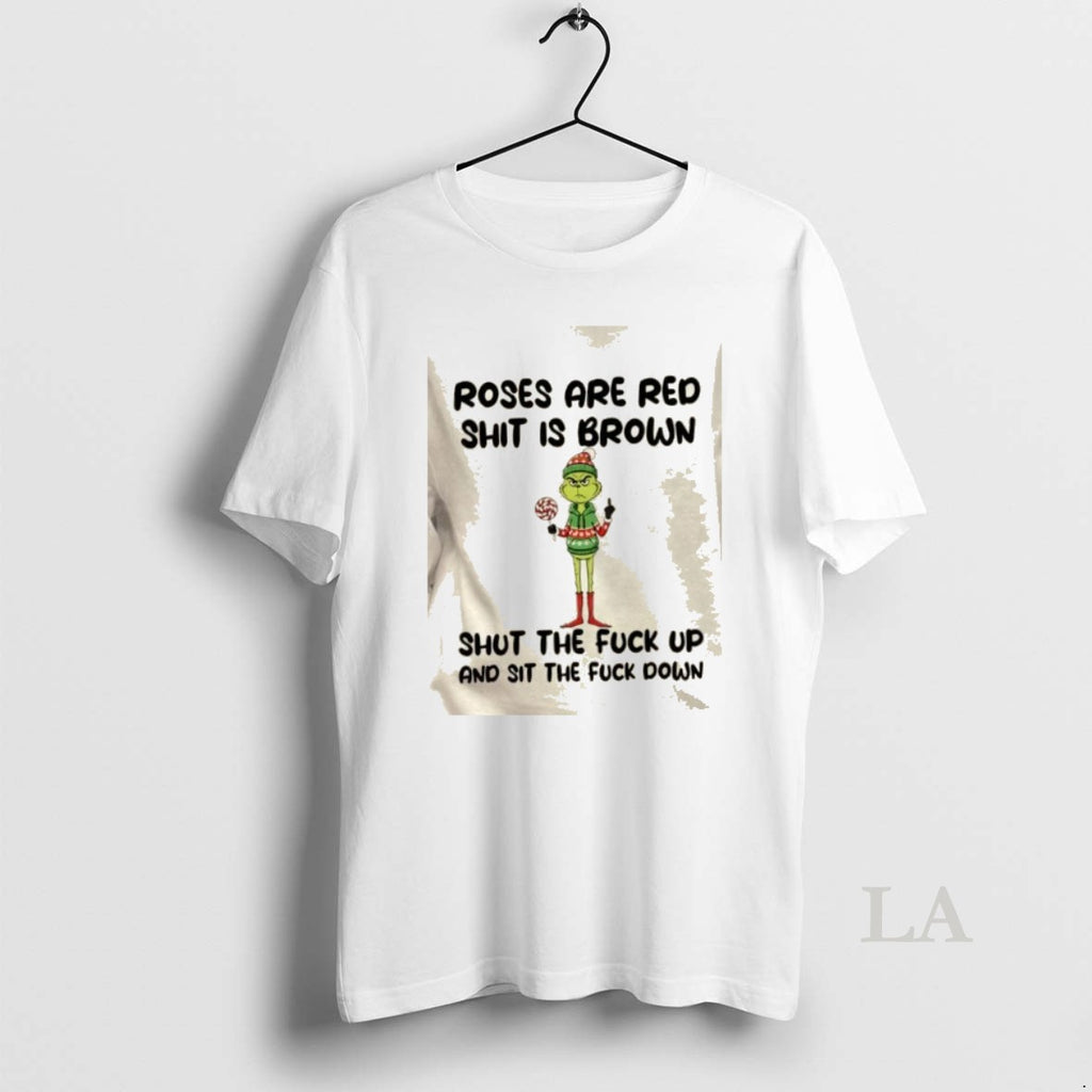 Original Grinch Roses Are Red Shit Is Brown Shut The Fuck Up And Sit The T-Shirts, Hoodie, Sweatshirt | PopFlextees.com