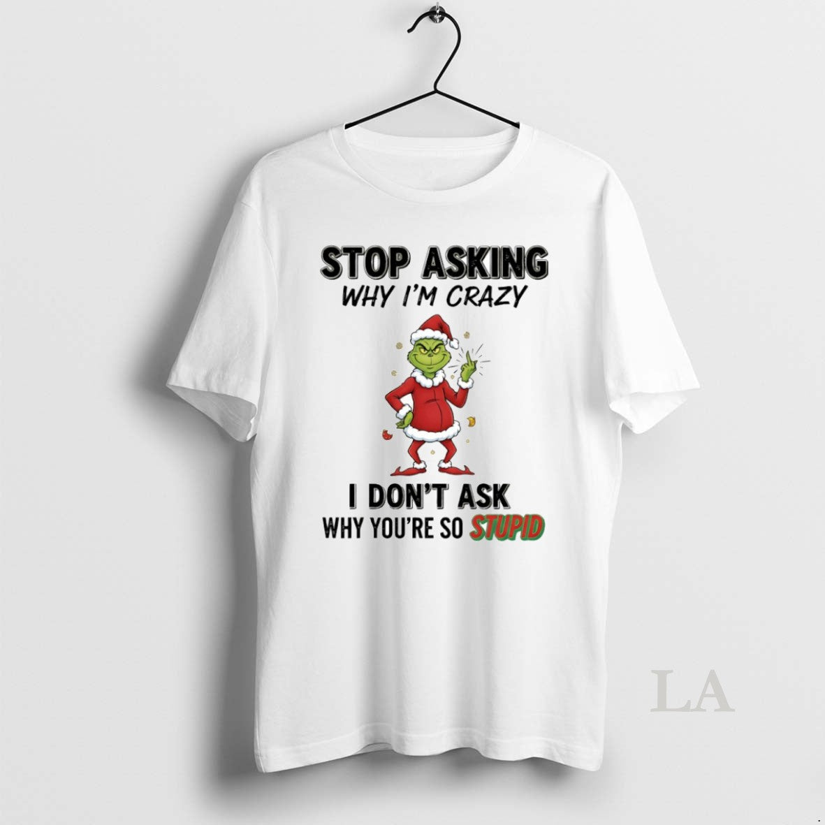 Original Grinch Stop Asking Why Im Crazy I Dont Ask Why Youre So Stupid Circle T-Shirts, Hoodie, Sweatshirt | PopFlextees.com