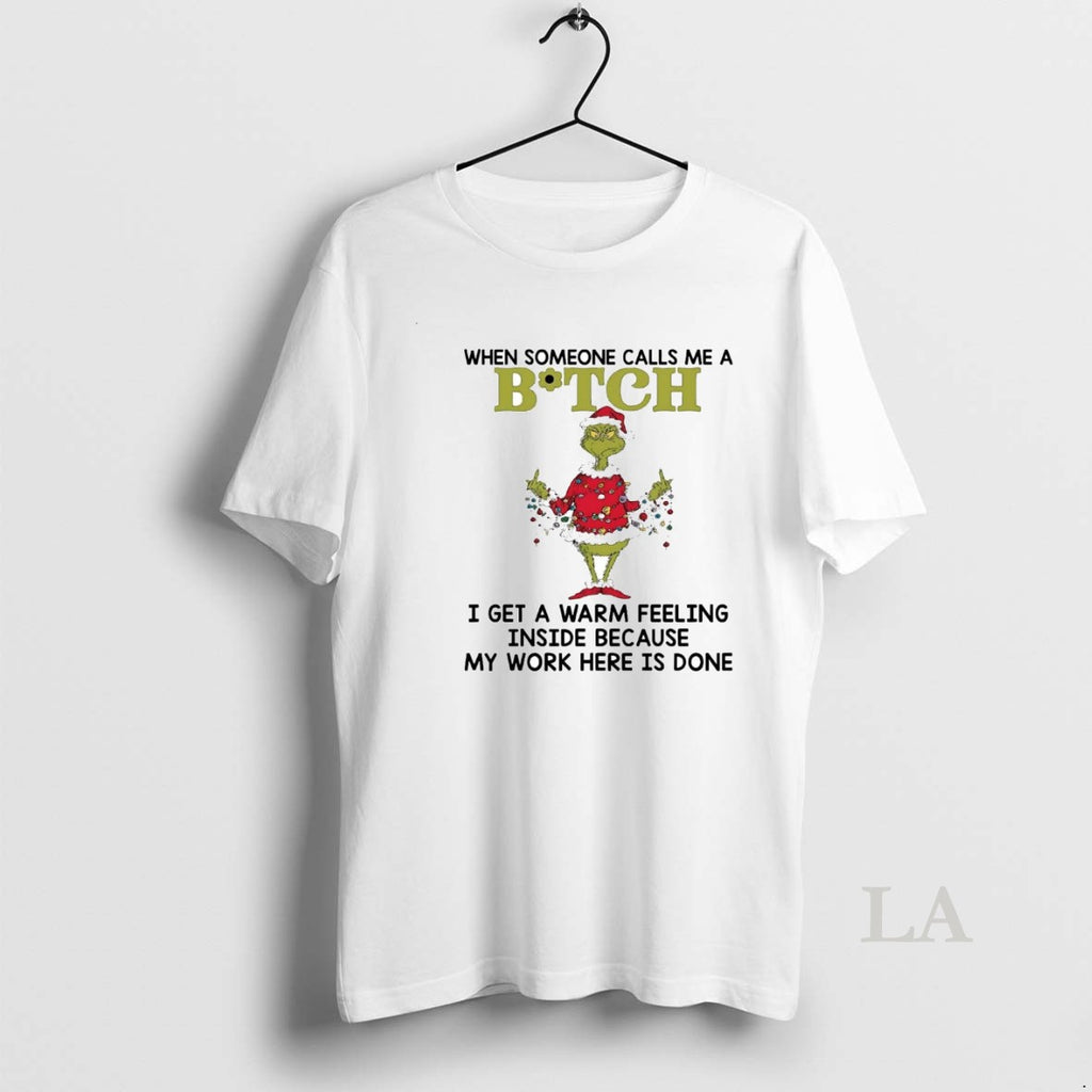 Original Grinch When Someone Calls Me A Bitch I Get A Warm Feeling Inside T-Shirts, Hoodie, Sweatshirt | PopFlextees.com