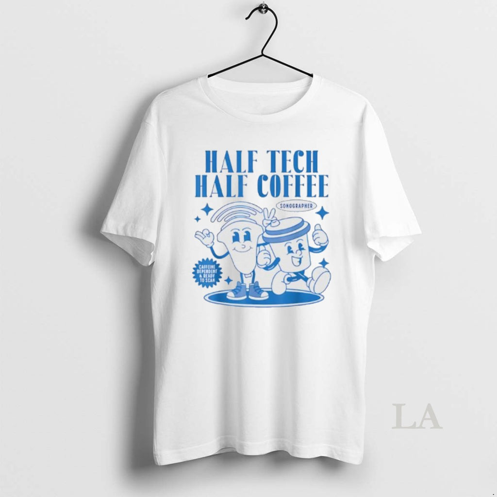 Original Half Tech Half Coffee Sonography Ultrasound Tech Rdms T-Shirts, Hoodie, Sweatshirt | PopFlextees.com