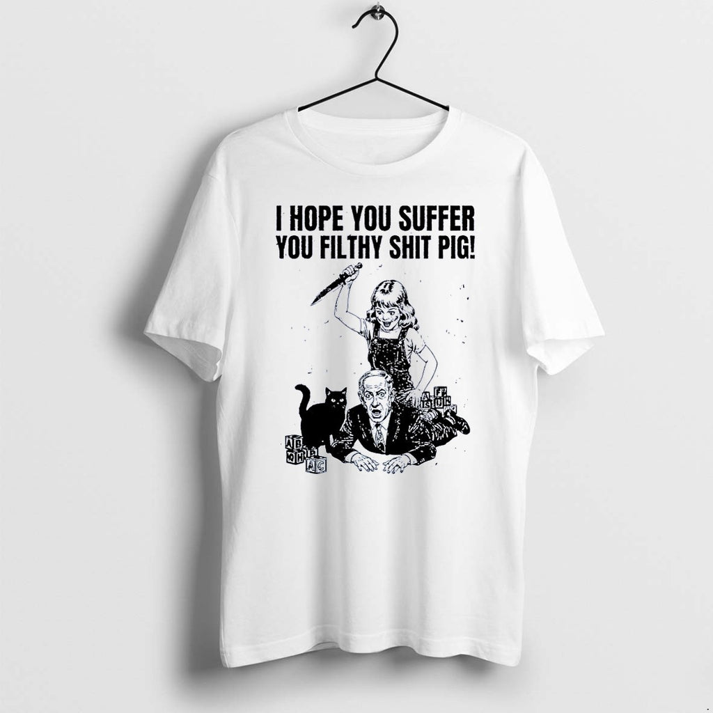 Original I Hope You Suffer You Filthy Shit Pig Girl Stabbing Benjamin Netanyahu White Tshirts