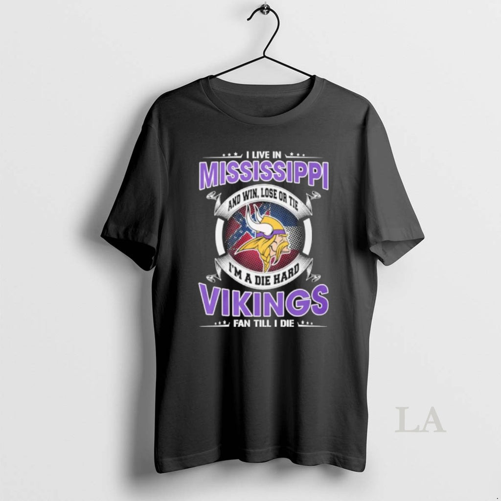 Original I Live In Mississippi And Win Lose Or Tie Im A Die Hard Minnesota T-Shirts, Hoodie, Sweatshirt | PopFlextees.com