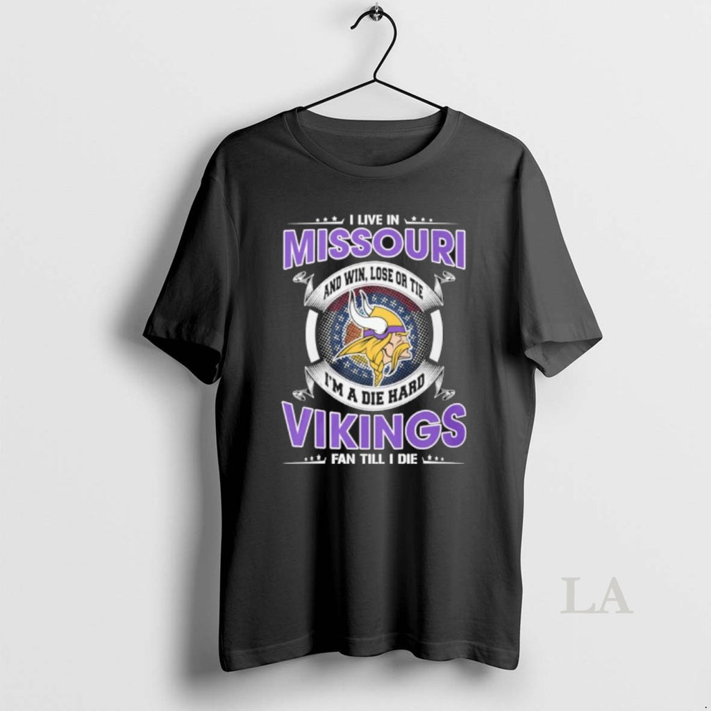 Original I Live In Missouri And Win Lose Or Tie Im A Die Hard Minnesota T-Shirts, Hoodie, Sweatshirt | PopFlextees.com