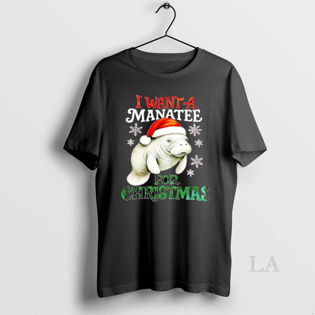 Original I Want A Manatee For Christmas T-Shirts, Hoodie, Sweatshirt | PopFlextees.com